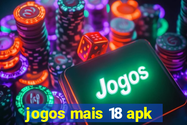 jogos mais 18 apk